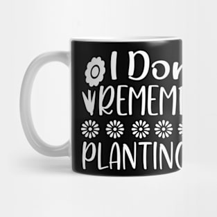 I don't remember planting this - Best Gardening gift Mug